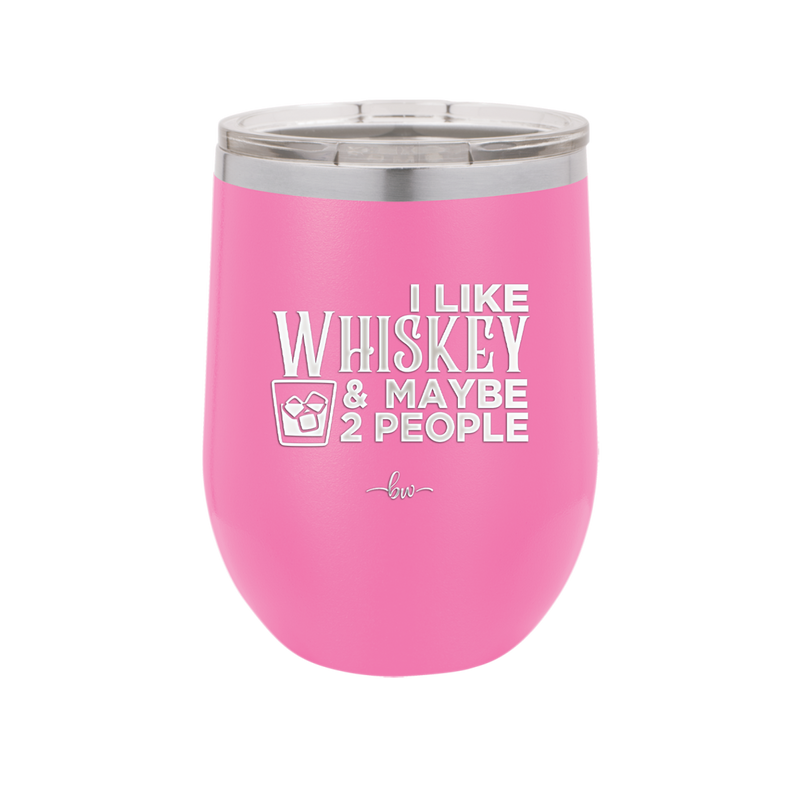 I Like Whiskey and Maybe 2 People - Laser Engraved Stainless Steel Drinkware - 2264 -