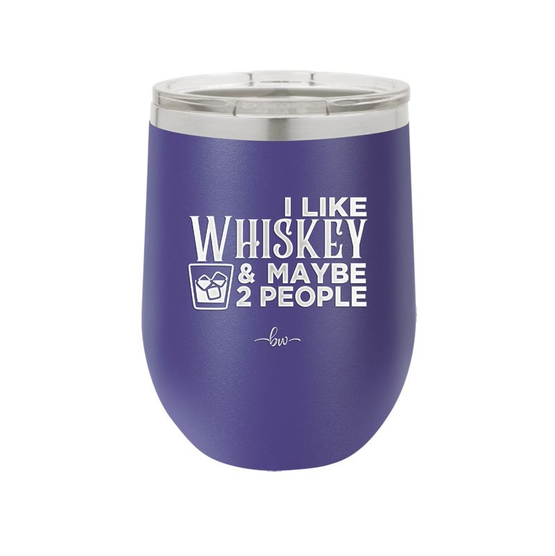 I Like Whiskey and Maybe 2 People - Laser Engraved Stainless Steel Drinkware - 2264 -