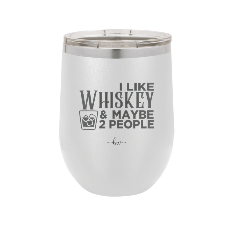 I Like Whiskey and Maybe 2 People - Laser Engraved Stainless Steel Drinkware - 2264 -