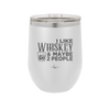 I Like Whiskey and Maybe 2 People - Laser Engraved Stainless Steel Drinkware - 2264 -