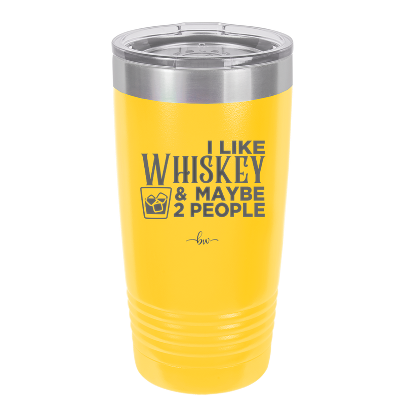 I Like Whiskey and Maybe 2 People - Laser Engraved Stainless Steel Drinkware - 2264 -