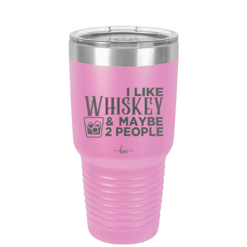 I Like Whiskey and Maybe 2 People - Laser Engraved Stainless Steel Drinkware - 2264 -