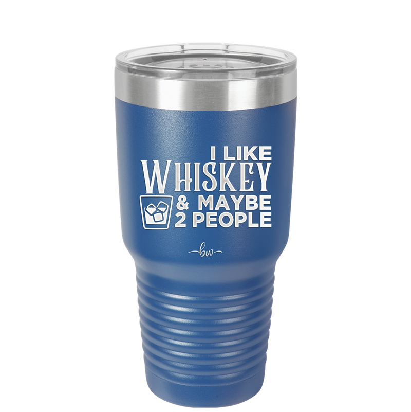 I Like Whiskey and Maybe 2 People - Laser Engraved Stainless Steel Drinkware - 2264 -