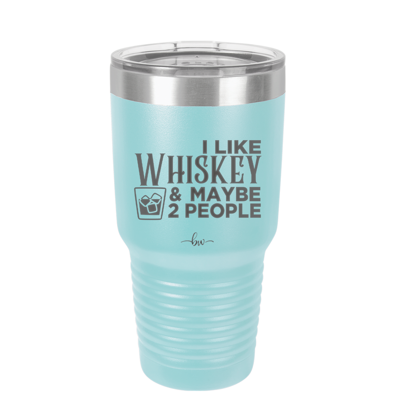 I Like Whiskey and Maybe 2 People - Laser Engraved Stainless Steel Drinkware - 2264 -