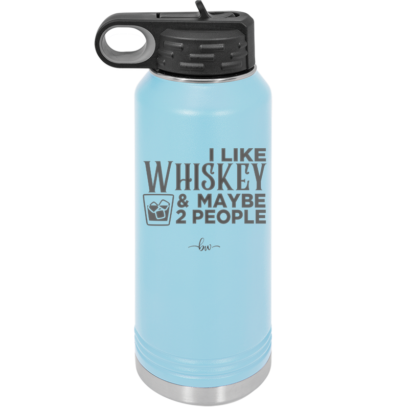 I Like Whiskey and Maybe 2 People - Laser Engraved Stainless Steel Drinkware - 2264 -