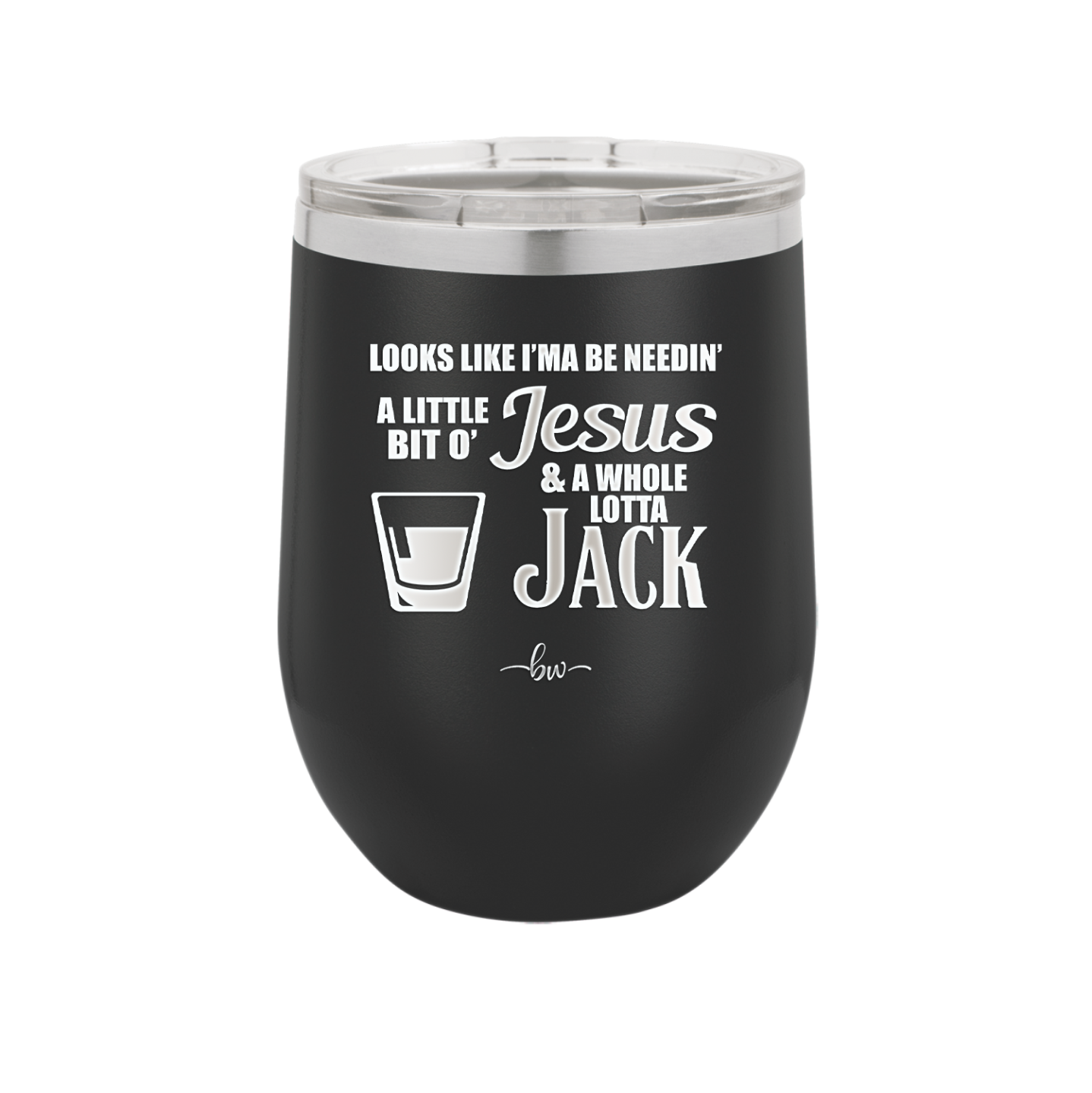 Looks Like I'mma Be Needin' a Little Bit o' Jesus, and a Whole Lotta Jack. - Laser Engraved Stainless Steel Drinkware - 2273 -