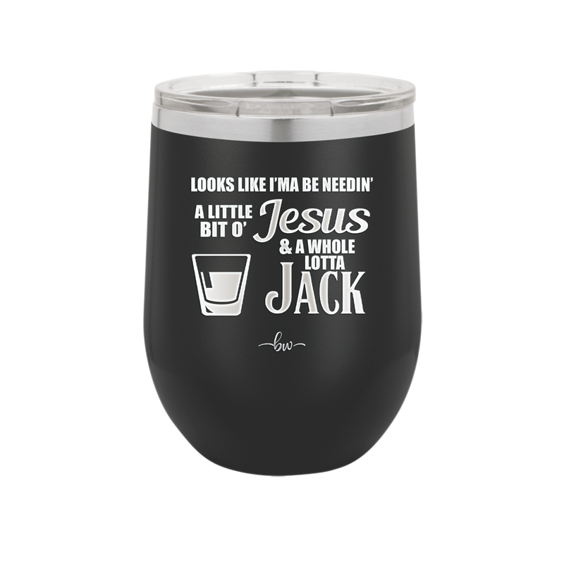 Looks Like I'mma Be Needin' a Little Bit o' Jesus, and a Whole Lotta Jack. - Laser Engraved Stainless Steel Drinkware - 2273 -