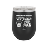 Looks Like I'mma Be Needin' a Little Bit o' Jesus, and a Whole Lotta Jack. - Laser Engraved Stainless Steel Drinkware - 2273 -