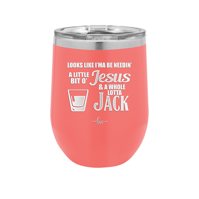 Looks Like I'mma Be Needin' a Little Bit o' Jesus, and a Whole Lotta Jack. - Laser Engraved Stainless Steel Drinkware - 2273 -