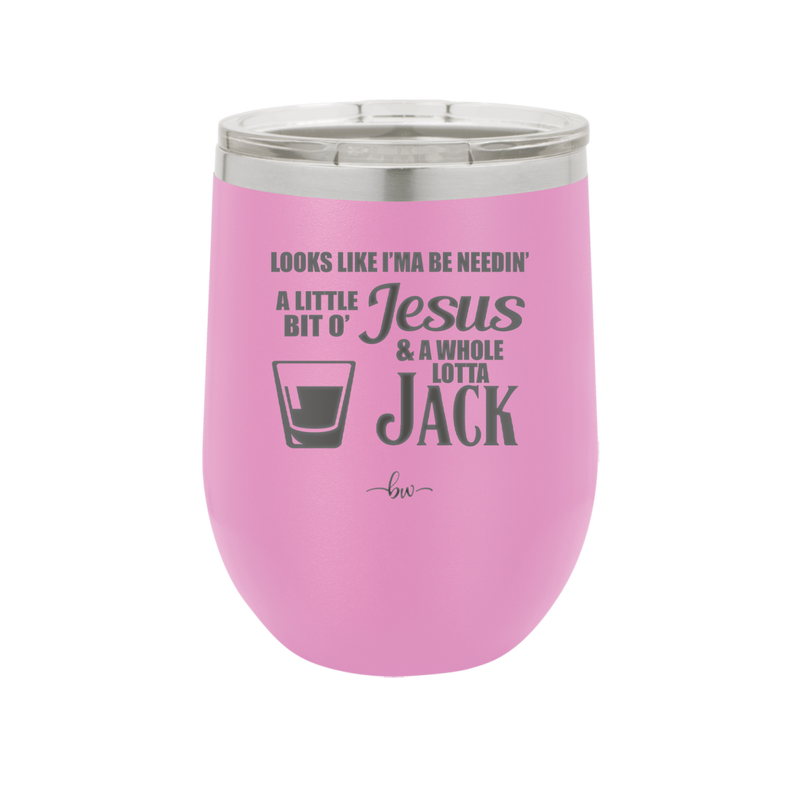 Looks Like I'mma Be Needin' a Little Bit o' Jesus, and a Whole Lotta Jack. - Laser Engraved Stainless Steel Drinkware - 2273 -