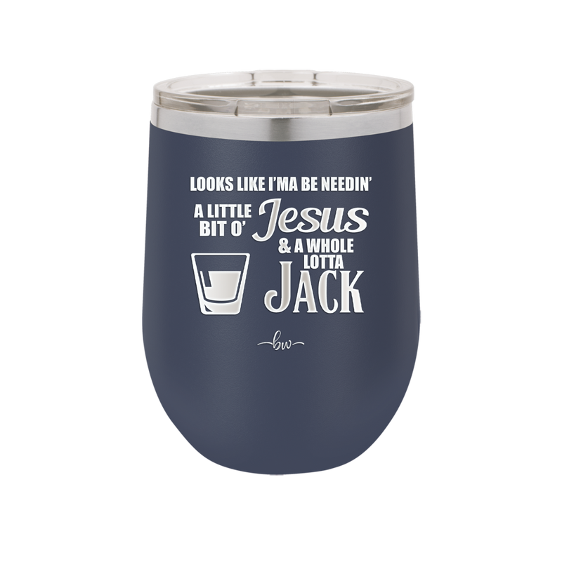 Looks Like I'mma Be Needin' a Little Bit o' Jesus, and a Whole Lotta Jack. - Laser Engraved Stainless Steel Drinkware - 2273 -