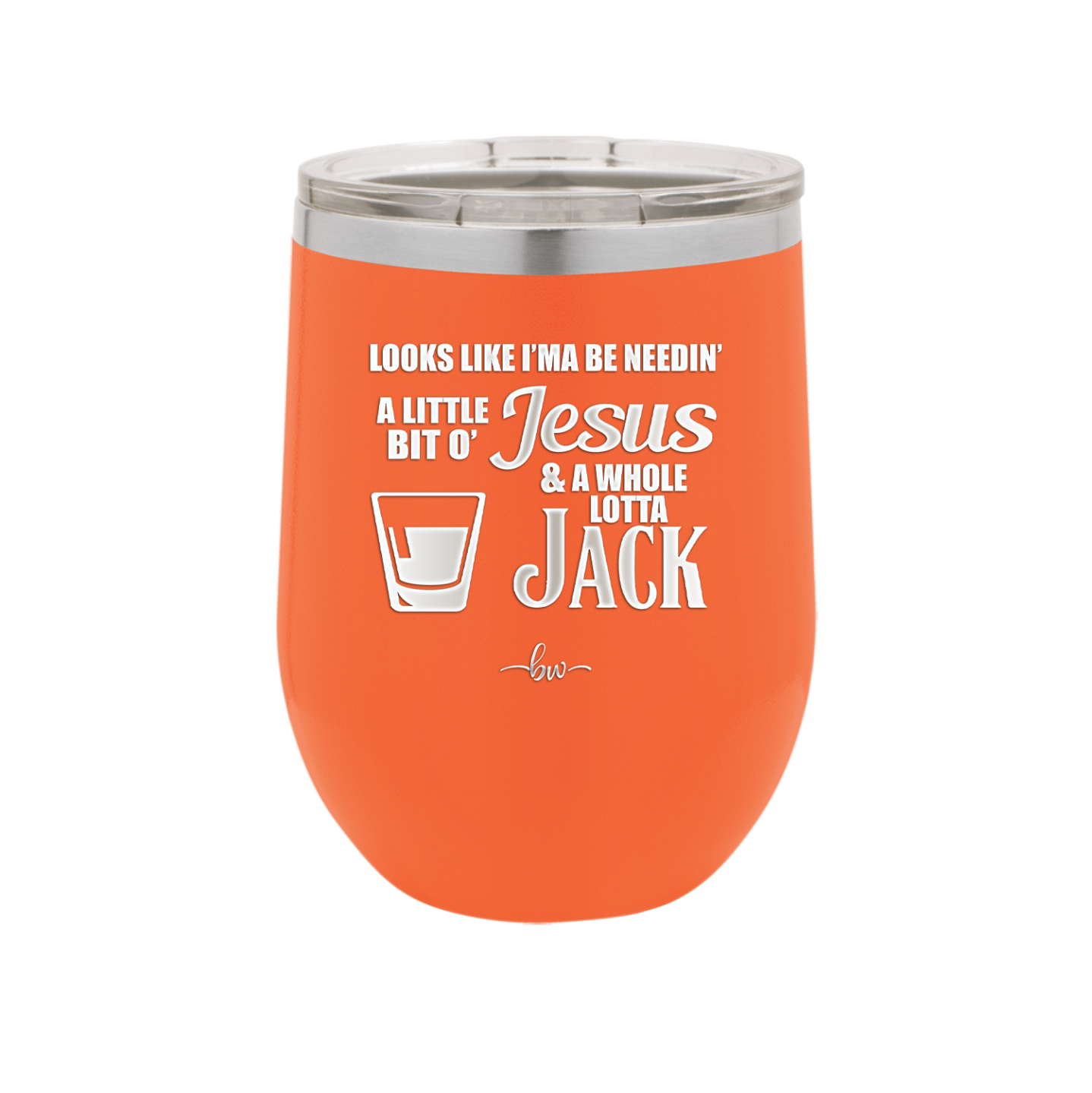 Looks Like I'mma Be Needin' a Little Bit o' Jesus, and a Whole Lotta Jack. - Laser Engraved Stainless Steel Drinkware - 2273 -