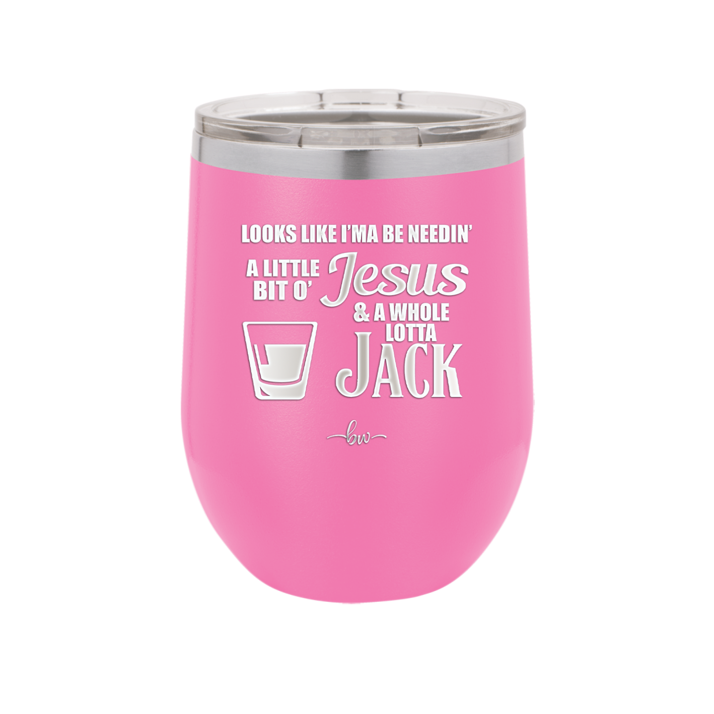 Looks Like I'mma Be Needin' a Little Bit o' Jesus, and a Whole Lotta Jack. - Laser Engraved Stainless Steel Drinkware - 2273 -