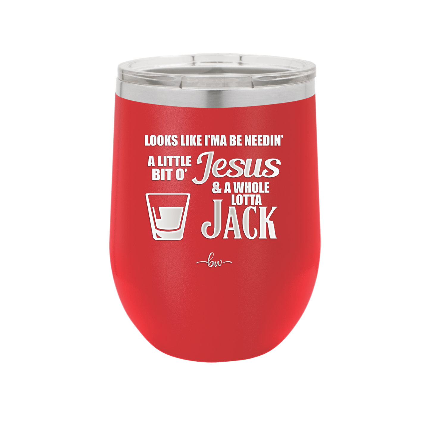 Looks Like I'mma Be Needin' a Little Bit o' Jesus, and a Whole Lotta Jack. - Laser Engraved Stainless Steel Drinkware - 2273 -