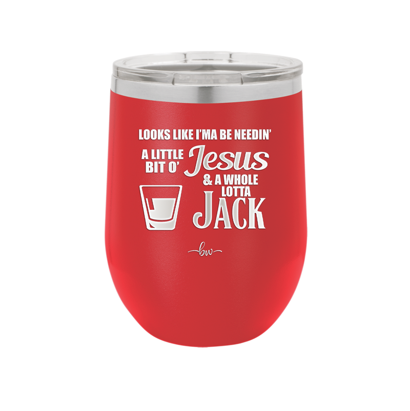 Looks Like I'mma Be Needin' a Little Bit o' Jesus, and a Whole Lotta Jack. - Laser Engraved Stainless Steel Drinkware - 2273 -