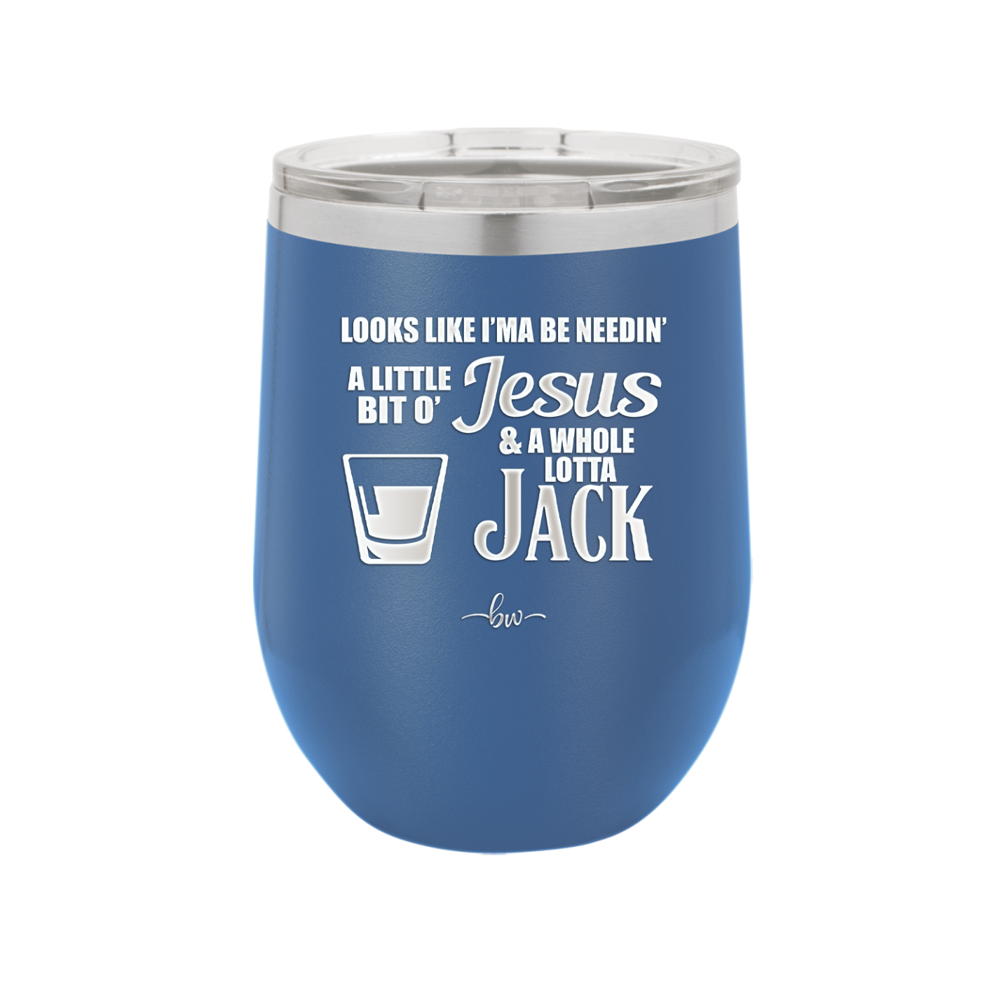 Looks Like I'mma Be Needin' a Little Bit o' Jesus, and a Whole Lotta Jack. - Laser Engraved Stainless Steel Drinkware - 2273 -