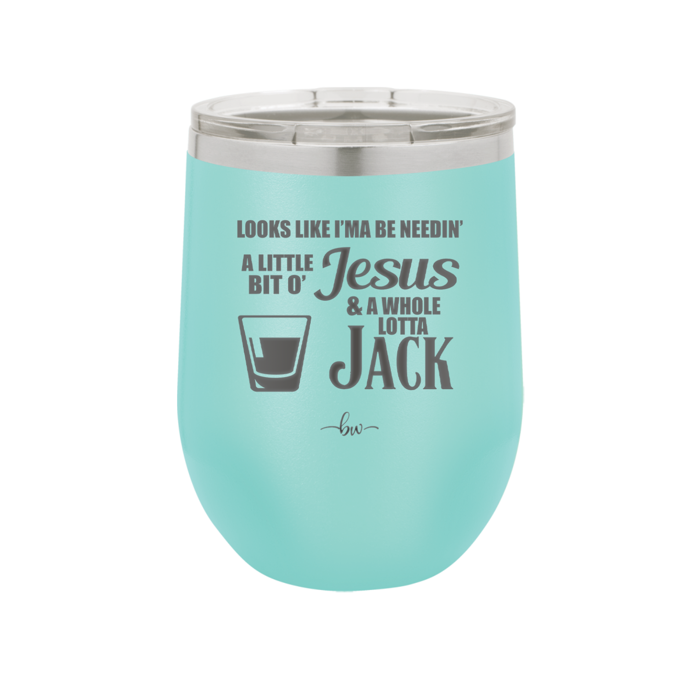 Looks Like I'mma Be Needin' a Little Bit o' Jesus, and a Whole Lotta Jack. - Laser Engraved Stainless Steel Drinkware - 2273 -