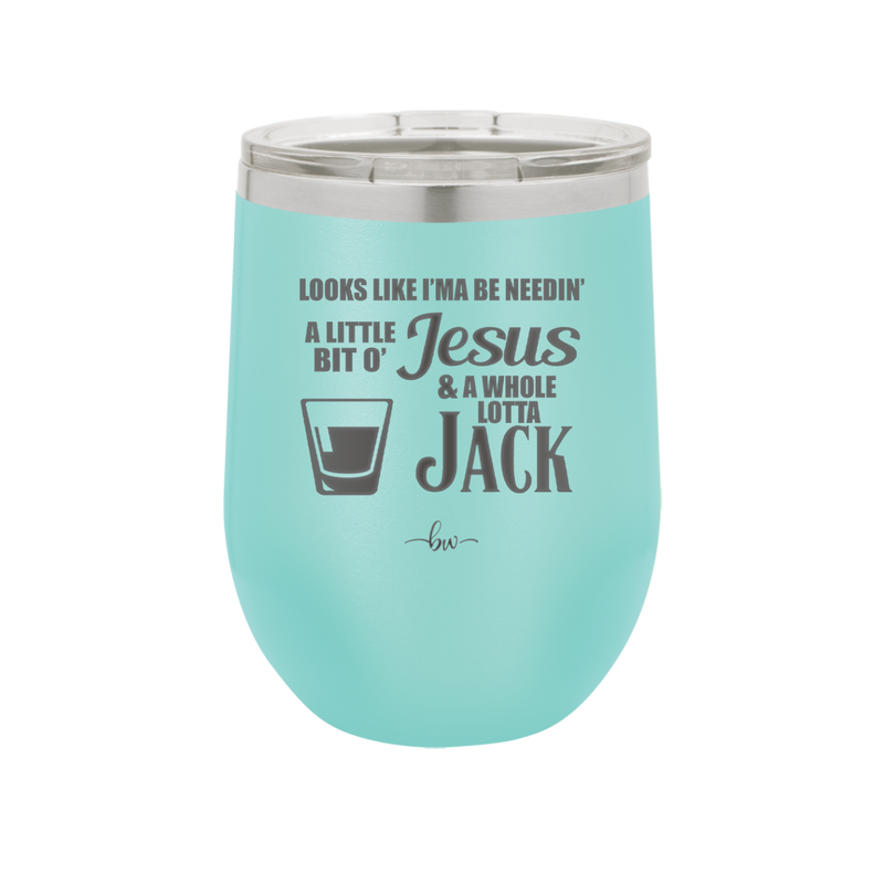 Looks Like I'mma Be Needin' a Little Bit o' Jesus, and a Whole Lotta Jack. - Laser Engraved Stainless Steel Drinkware - 2273 -