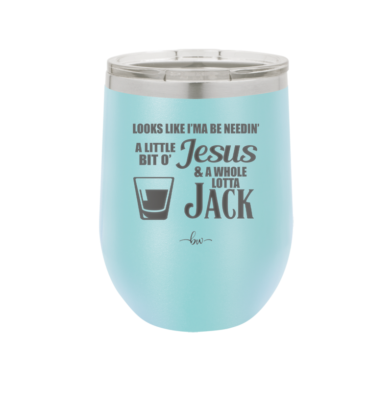 Looks Like I'mma Be Needin' a Little Bit o' Jesus, and a Whole Lotta Jack. - Laser Engraved Stainless Steel Drinkware - 2273 -