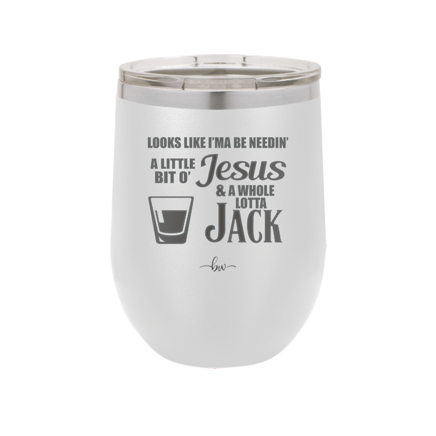 Looks Like I'mma Be Needin' a Little Bit o' Jesus, and a Whole Lotta Jack. - Laser Engraved Stainless Steel Drinkware - 2273 -