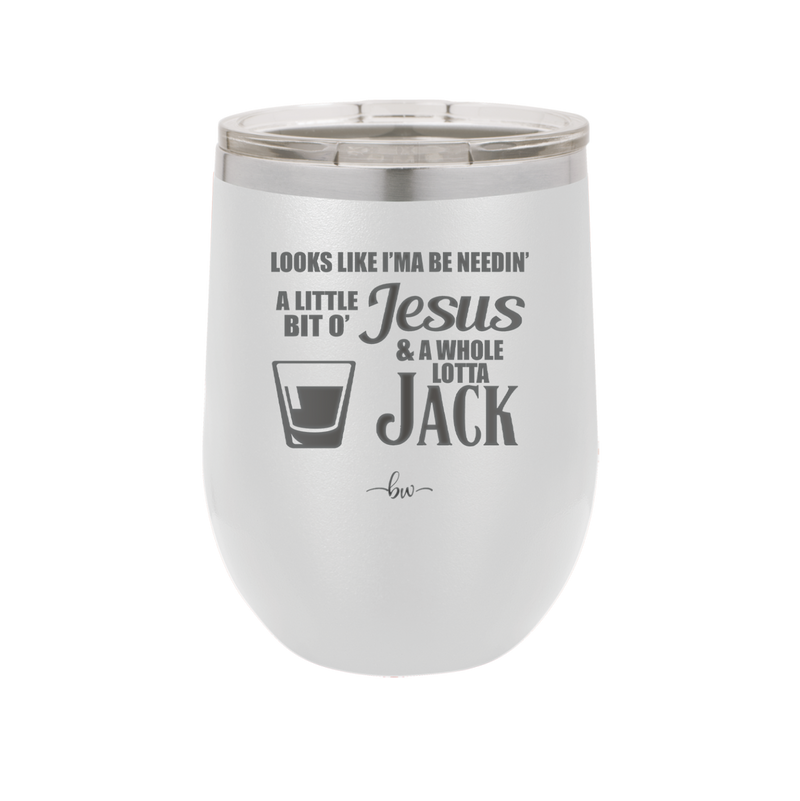 Looks Like I'mma Be Needin' a Little Bit o' Jesus, and a Whole Lotta Jack. - Laser Engraved Stainless Steel Drinkware - 2273 -