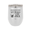 Looks Like I'mma Be Needin' a Little Bit o' Jesus, and a Whole Lotta Jack. - Laser Engraved Stainless Steel Drinkware - 2273 -