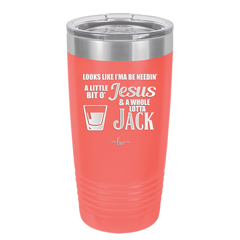 Looks Like I'mma Be Needin' a Little Bit o' Jesus, and a Whole Lotta Jack. - Laser Engraved Stainless Steel Drinkware - 2273 -