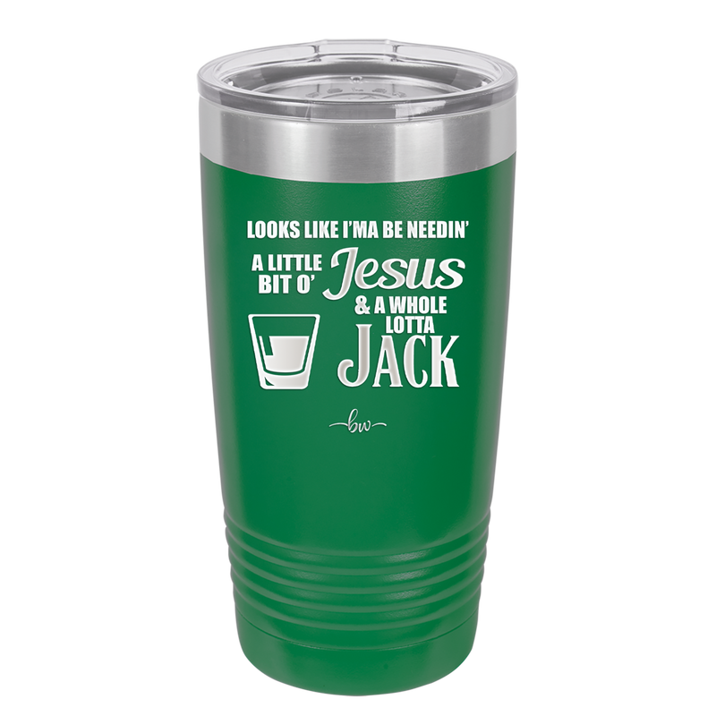 Looks Like I'mma Be Needin' a Little Bit o' Jesus, and a Whole Lotta Jack. - Laser Engraved Stainless Steel Drinkware - 2273 -