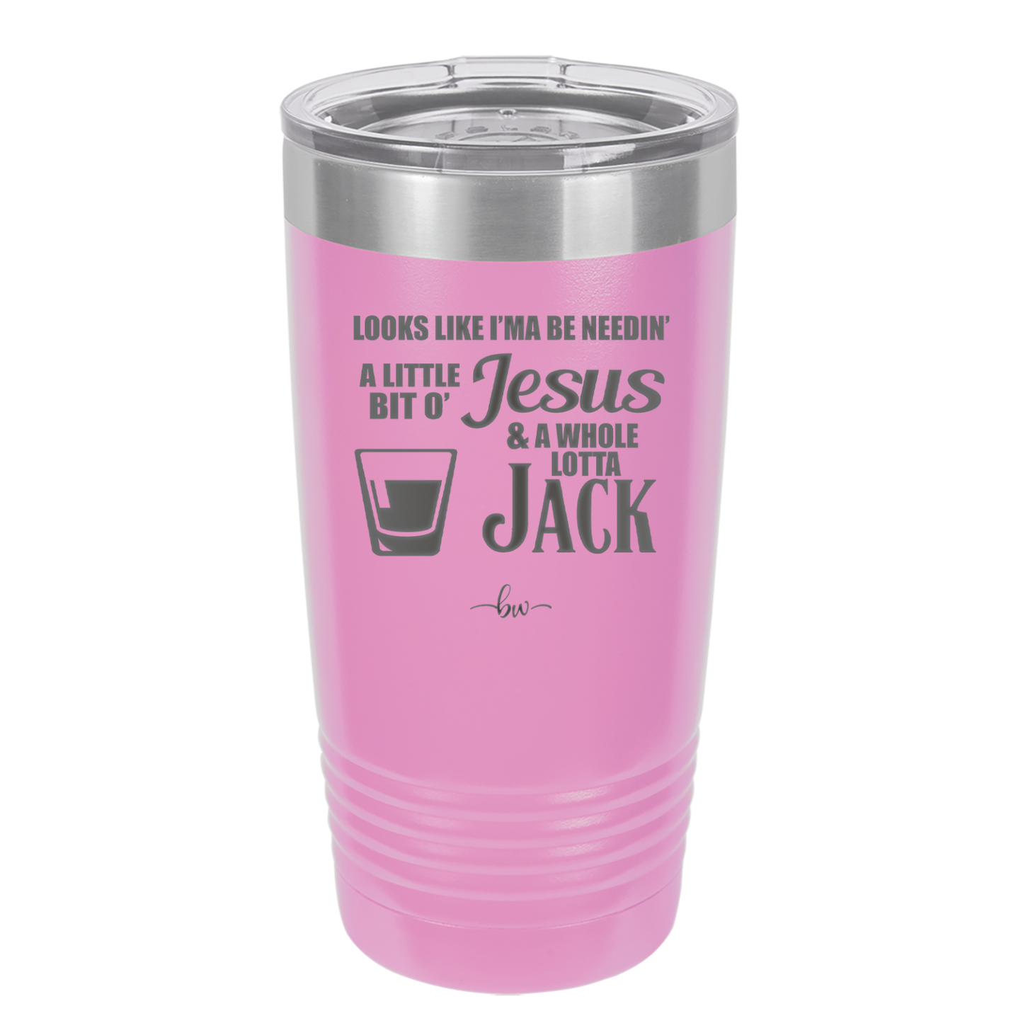 Looks Like I'mma Be Needin' a Little Bit o' Jesus, and a Whole Lotta Jack. - Laser Engraved Stainless Steel Drinkware - 2273 -