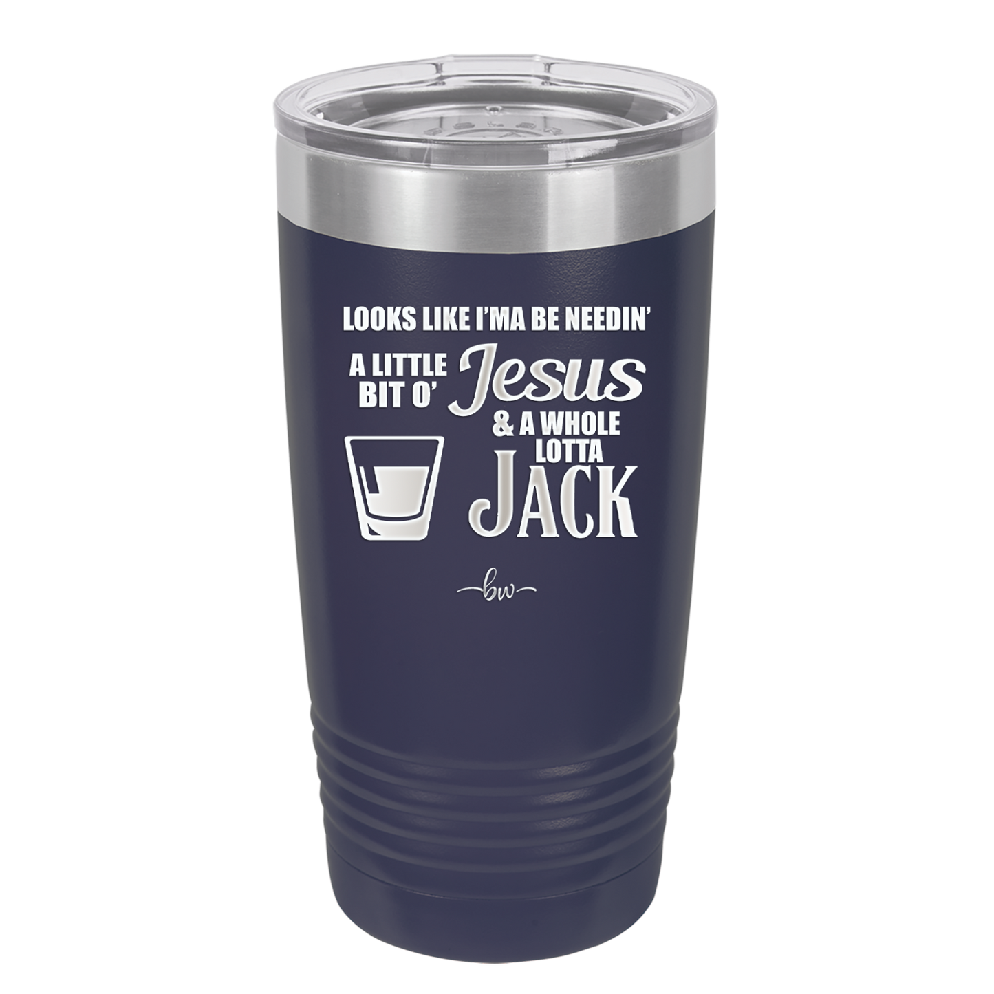 Looks Like I'mma Be Needin' a Little Bit o' Jesus, and a Whole Lotta Jack. - Laser Engraved Stainless Steel Drinkware - 2273 -