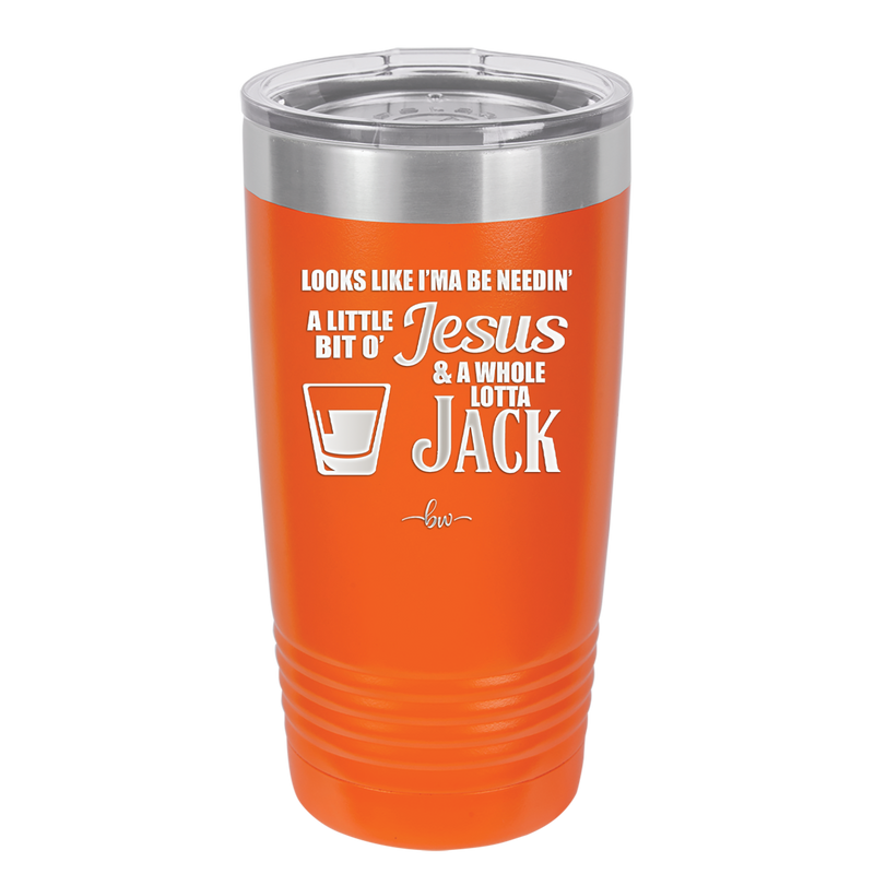 Looks Like I'mma Be Needin' a Little Bit o' Jesus, and a Whole Lotta Jack. - Laser Engraved Stainless Steel Drinkware - 2273 -