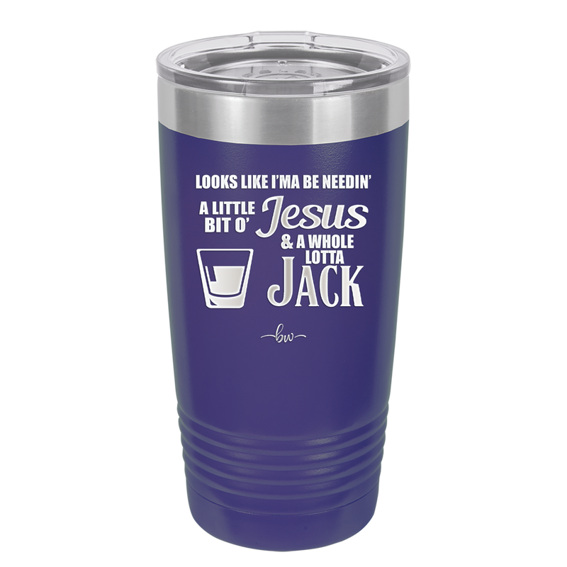 Looks Like I'mma Be Needin' a Little Bit o' Jesus, and a Whole Lotta Jack. - Laser Engraved Stainless Steel Drinkware - 2273 -