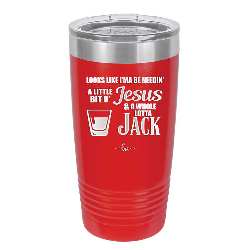 Looks Like I'mma Be Needin' a Little Bit o' Jesus, and a Whole Lotta Jack. - Laser Engraved Stainless Steel Drinkware - 2273 -