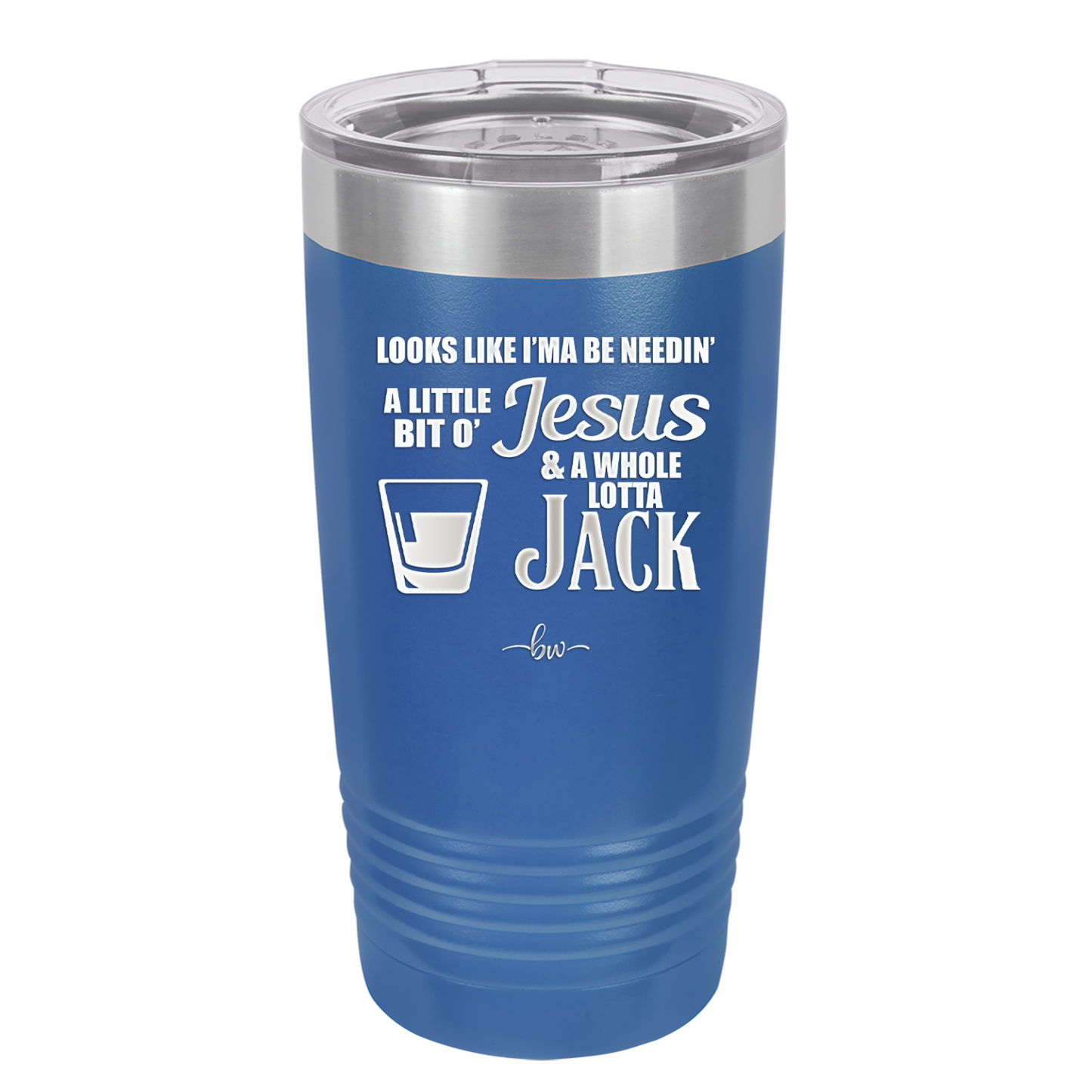 Looks Like I'mma Be Needin' a Little Bit o' Jesus, and a Whole Lotta Jack. - Laser Engraved Stainless Steel Drinkware - 2273 -