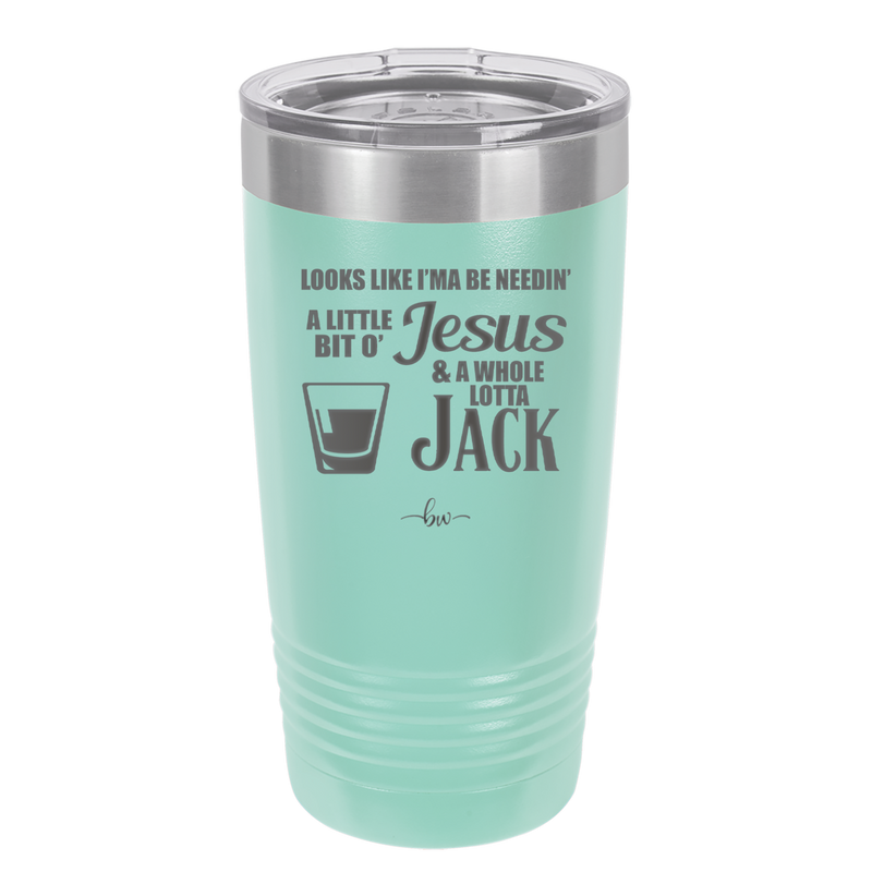 Looks Like I'mma Be Needin' a Little Bit o' Jesus, and a Whole Lotta Jack. - Laser Engraved Stainless Steel Drinkware - 2273 -