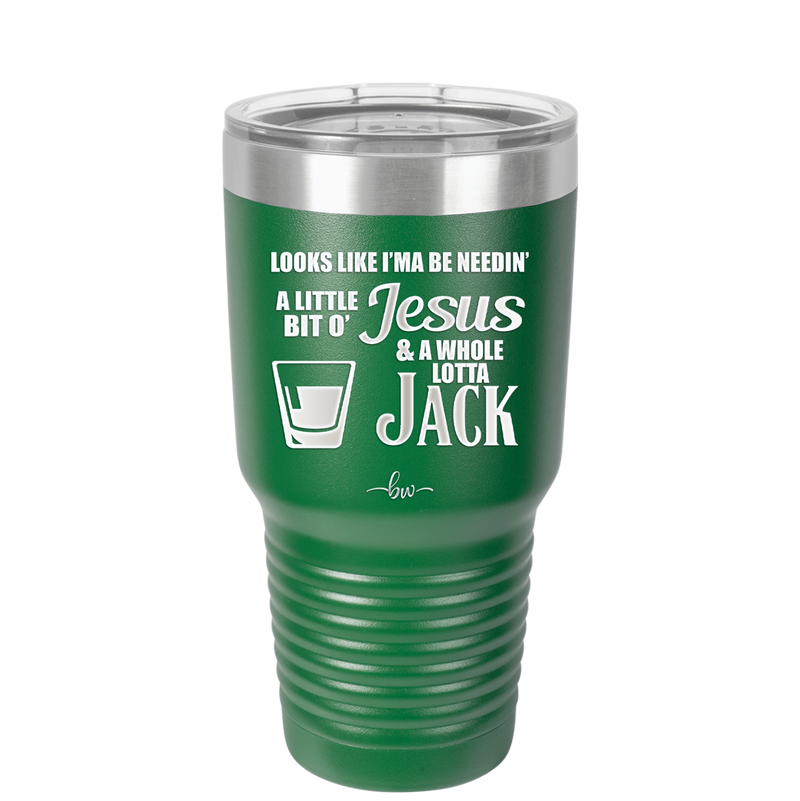 Looks Like I'mma Be Needin' a Little Bit o' Jesus, and a Whole Lotta Jack. - Laser Engraved Stainless Steel Drinkware - 2273 -