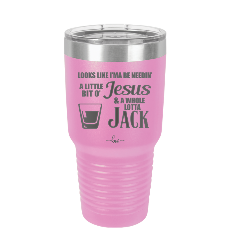 Looks Like I'mma Be Needin' a Little Bit o' Jesus, and a Whole Lotta Jack. - Laser Engraved Stainless Steel Drinkware - 2273 -