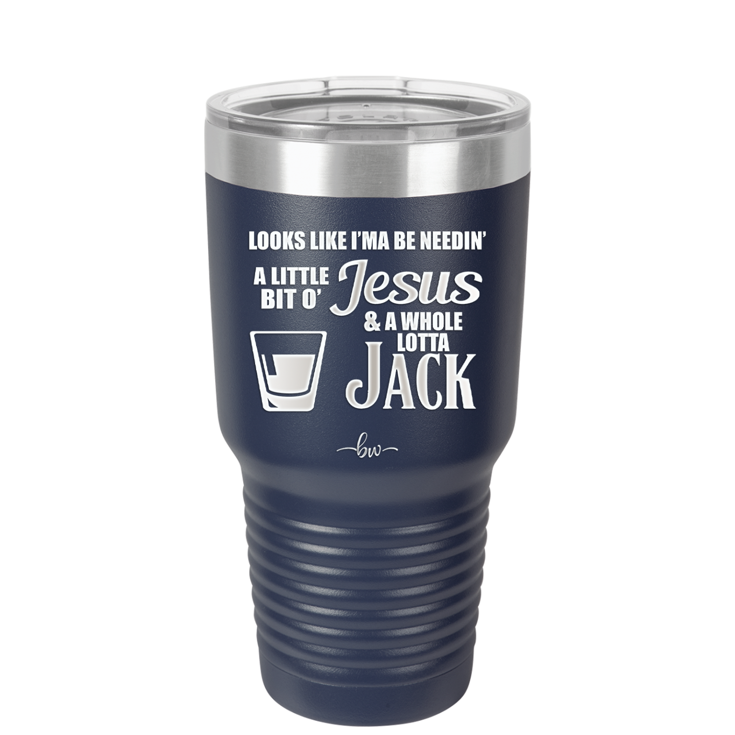 Looks Like I'mma Be Needin' a Little Bit o' Jesus, and a Whole Lotta Jack. - Laser Engraved Stainless Steel Drinkware - 2273 -