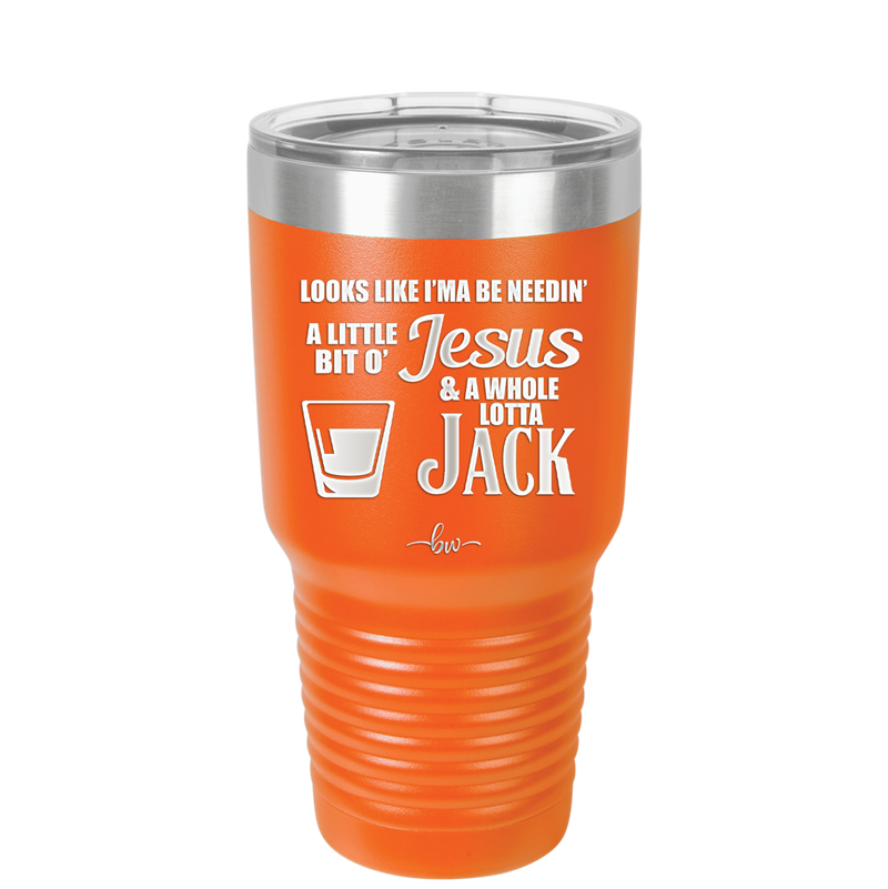 Looks Like I'mma Be Needin' a Little Bit o' Jesus, and a Whole Lotta Jack. - Laser Engraved Stainless Steel Drinkware - 2273 -