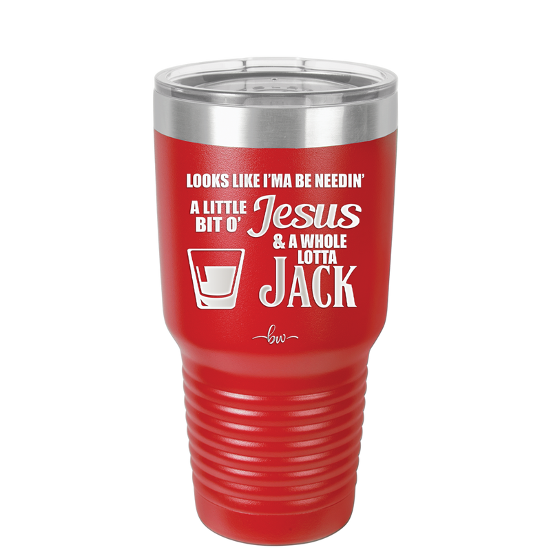 Looks Like I'mma Be Needin' a Little Bit o' Jesus, and a Whole Lotta Jack. - Laser Engraved Stainless Steel Drinkware - 2273 -