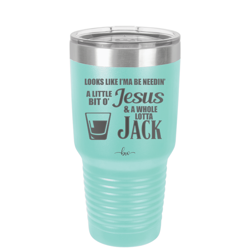 Looks Like I'mma Be Needin' a Little Bit o' Jesus, and a Whole Lotta Jack. - Laser Engraved Stainless Steel Drinkware - 2273 -