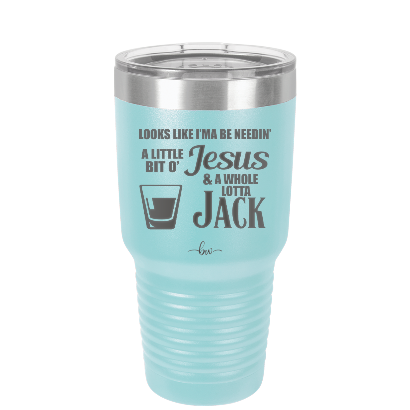 Looks Like I'mma Be Needin' a Little Bit o' Jesus, and a Whole Lotta Jack. - Laser Engraved Stainless Steel Drinkware - 2273 -