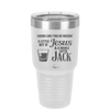 Looks Like I'mma Be Needin' a Little Bit o' Jesus, and a Whole Lotta Jack. - Laser Engraved Stainless Steel Drinkware - 2273 -