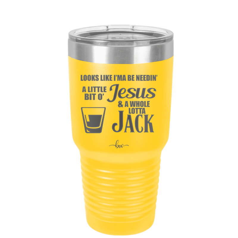 Looks Like I'mma Be Needin' a Little Bit o' Jesus, and a Whole Lotta Jack. - Laser Engraved Stainless Steel Drinkware - 2273 -