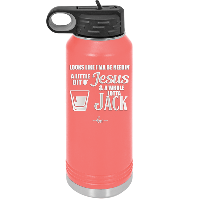 Looks Like I'mma Be Needin' a Little Bit o' Jesus, and a Whole Lotta Jack. - Laser Engraved Stainless Steel Drinkware - 2273 -