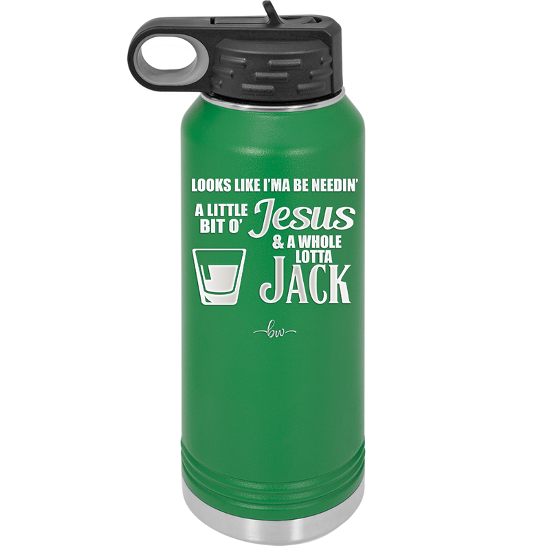 Looks Like I'mma Be Needin' a Little Bit o' Jesus, and a Whole Lotta Jack. - Laser Engraved Stainless Steel Drinkware - 2273 -