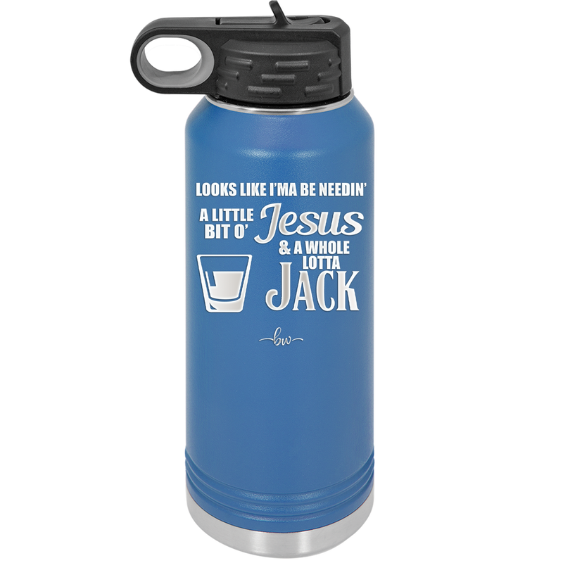 Looks Like I'mma Be Needin' a Little Bit o' Jesus, and a Whole Lotta Jack. - Laser Engraved Stainless Steel Drinkware - 2273 -