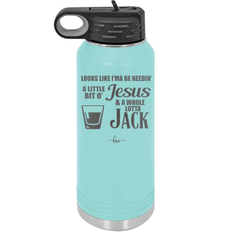 Looks Like I'mma Be Needin' a Little Bit o' Jesus, and a Whole Lotta Jack. - Laser Engraved Stainless Steel Drinkware - 2273 -