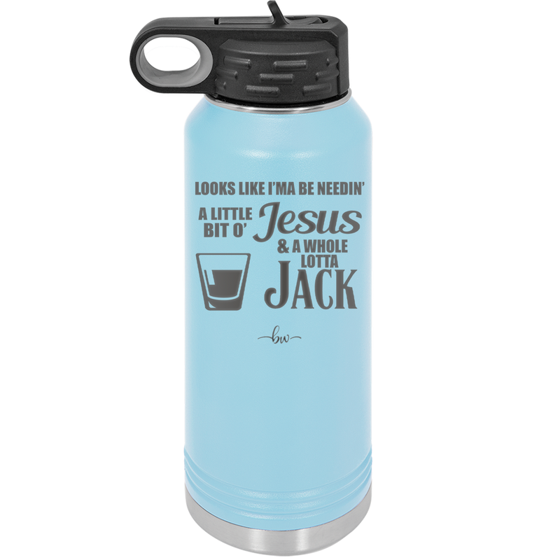 Looks Like I'mma Be Needin' a Little Bit o' Jesus, and a Whole Lotta Jack. - Laser Engraved Stainless Steel Drinkware - 2273 -