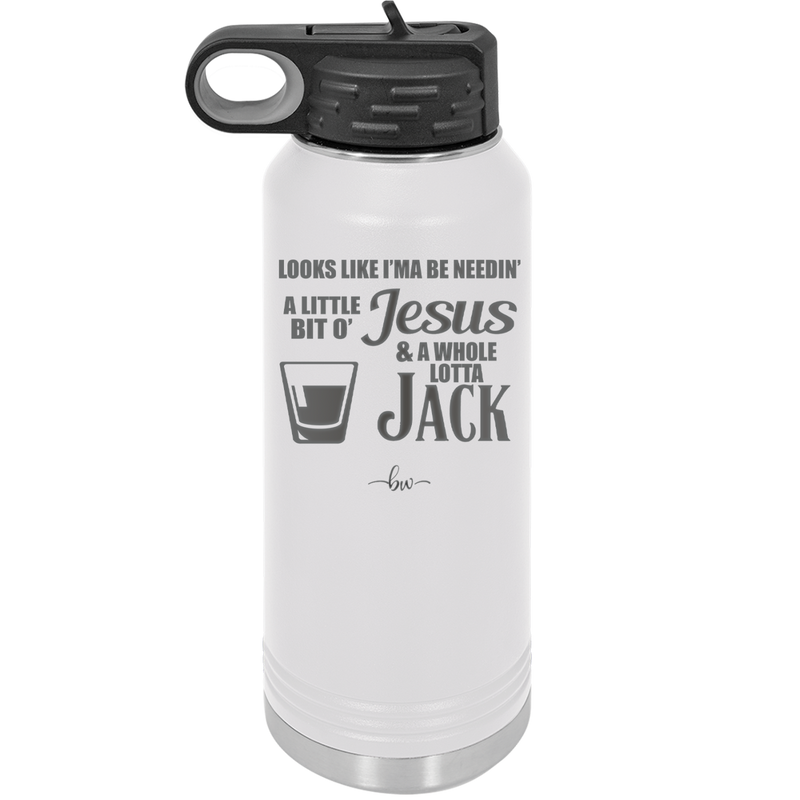 Looks Like I'mma Be Needin' a Little Bit o' Jesus, and a Whole Lotta Jack. - Laser Engraved Stainless Steel Drinkware - 2273 -